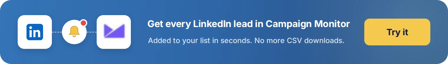 Get every LinkedIn lead in Campaign Monitor with LeadsNotify. Try it free.